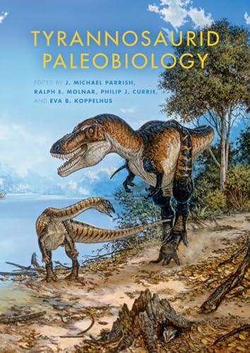 Tyrannosaurid Paleobiology (Life of the Past) von Indiana University Press